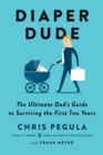 Diaper Dude : The Ultimate Dad's Guide to Surviving the First Two Years - Book