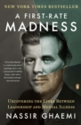 A First-Rate Madness : Uncovering the Links Between Leadership and Mental Illness - Book