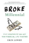 Broke Millennial : Stop Scraping By and Get Your Financial Life Together - Book