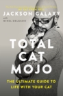 Total Cat Mojo : The Ultimate Guide to Life with Your Cat - Book