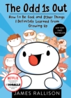 The Odd 1s Out : How to Be Cool and Other Things I Definitely Learned from Growing Up - Book