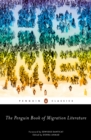 The Penguin Book of Migration Literature : Departures, Arrivals, Generations, Returns - Book