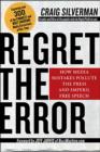 Regret The Error : How Media Mistakes Pollute The Press And Imperil Free Speech - eBook