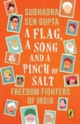 A Flag, A Song And A Pinch Of Salt : Freedom Fighters Of India - Book