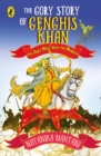 The Gory Story Of Genghis Khan : Aka Don't Mess With The Mongols - Book