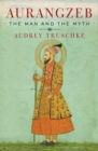 Aurangzeb : The Man and the Myth - eBook