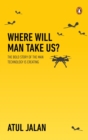 Where Will Man Take Us? : The bold story of the man technology is creating - Book