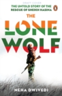 The Lone Wolf : The Untold Story of the Rescue of Sheikh Hasina - Book