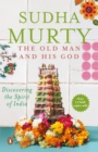 The Old Man And His God : Discovering the Spirit of India - Book