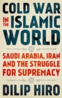 Cold War in the Islamic World : Saudi Arabia, Iran and the Struggle for Supremacy - eBook