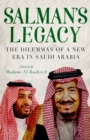 Salman's Legacy : The Dilemmas of a New Era in Saudi Arabia - eBook
