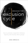 Breaking the Exclusion Cycle : How to Promote Cooperation between Majority and Minority Ethnic Groups - Book