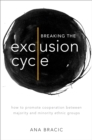 Breaking the Exclusion Cycle : How to Promote Cooperation between Majority and Minority Ethnic Groups - eBook