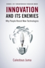 Innovation and Its Enemies : Why People Resist New Technologies - Book