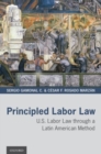 Principled Labor Law : U.S. Labor Law through a Latin American Method - Book