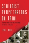 Stalinist Perpetrators on Trial : Scenes from the Great Terror in Soviet Ukraine - Book