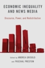 Economic Inequality and News Media : Discourse, Power, and Redistribution - Book