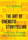 The Art of Cinematic Storytelling : A Visual Guide to Planning Shots, Cuts, and Transitions - Book