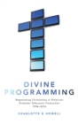 Divine Programming : Negotiating Christianity in American Dramatic Television Production 1996-2016 - Book