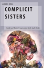 Complicit Sisters : Gender and Women's Issues across North-South Divides - Book