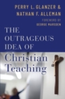The Outrageous Idea of Christian Teaching - Book