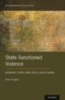 State-Sanctioned Violence : Advancing a Social Work Social Justice Agenda - Book
