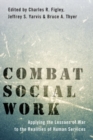 Combat Social Work : Applying the Lessons of War to the Realities of Human Services - Book