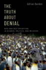 The Truth About Denial : Bias and Self-Deception in Science, Politics, and Religion - eBook