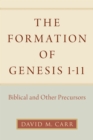 The Formation of Genesis 1-11 : Biblical and Other Precursors - eBook