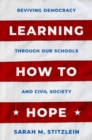 Learning How to Hope : Reviving Democracy through our Schools and Civil Society - Book