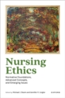 Nursing Ethics : Normative Foundations, Advanced Concepts, and Emerging Issues - Book