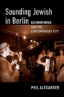 Sounding Jewish in Berlin : Klezmer Music and the Contemporary City - Book