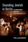Sounding Jewish in Berlin : Klezmer Music and the Contemporary City - eBook