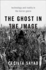 The Ghost in the Image : Technology and Reality in the Horror Genre - Book