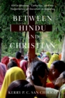 Between Hindu and Christian : Khrist Bhaktas, Catholics, and the Negotiation of Devotion in Banaras - eBook