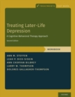 Treating Later-Life Depression : A Cognitive-Behavioral Therapy Approach, Workbook - Book