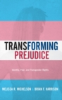 Transforming Prejudice : Identity, Fear, and Transgender Rights - Book