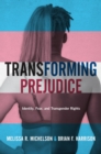 Transforming Prejudice : Identity, Fear, and Transgender Rights - eBook