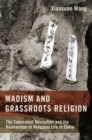 Maoism and Grassroots Religion : The Communist Revolution and the Reinvention of Religious Life in China - Book