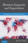 Between Impunity and Imperialism : The Regulation of Transnational Bribery - Book