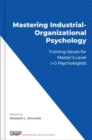 Mastering Industrial-Organizational Psychology : Training Issues for Master's Level I-O Psychologists - Book