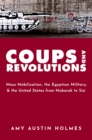Coups and Revolutions : Mass Mobilization, the Egyptian Military, and the United States from Mubarak to Sisi - eBook