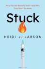 Stuck : How Vaccine Rumors Start -- and Why They Don't Go Away - eBook