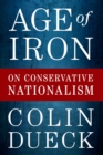 Age of Iron : On Conservative Nationalism - eBook