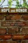 Hope and Honor : Jewish Resistance during the Holocaust - Book
