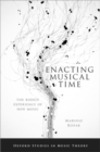Enacting Musical Time : The Bodily Experience of New Music - Book