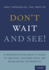 Don't Wait and See! : A Neuropsychologist's Guide to Helping Children Who Are Developing Differently - eBook