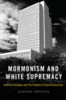 Mormonism and White Supremacy : American Religion and The Problem of Racial Innocence - eBook