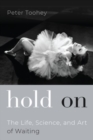 Hold On : The Life, Science, and Art of Waiting - Book