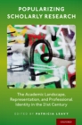 Popularizing Scholarly Research : The Academic Landscape, Representation, and Professional Identity in the 21st Century - eBook